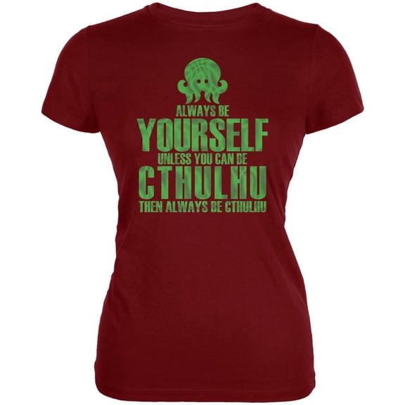 Always Be Yourself Cthulhu Juniors Soft T Shirt Garnet Red SM