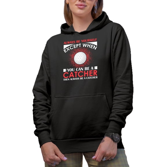 Always Be Yourself Except When You Can Be a Catcher Quote with a Ball, Golf Player, Golfing or Golfer Themed Merch Gift, Black Hooded Sweatshirt or Hoodie, Small