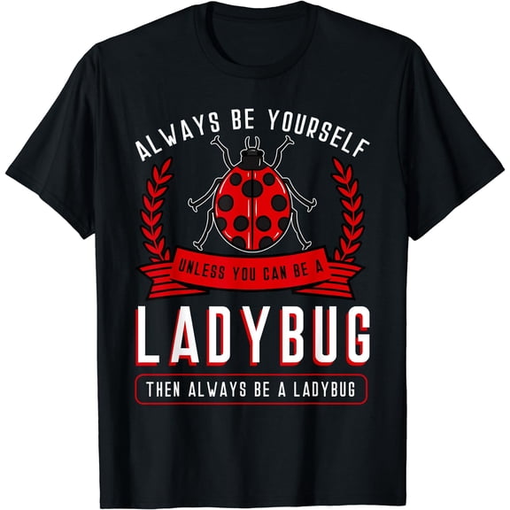 Always Be Yourself Ladybug Coccinellidae Entomologist T-Shirt