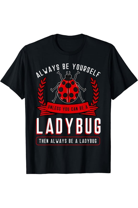 Always Be Yourself Ladybug Coccinellidae Entomologist T-Shirt