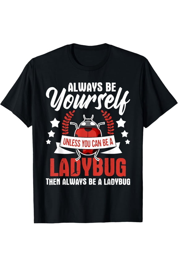 Always Be Yourself - Ladybug Lady Beetle Lover Insectologist T-ShirtMen's and women's gift, black and white T-shirt, size: Extra large S-4XL