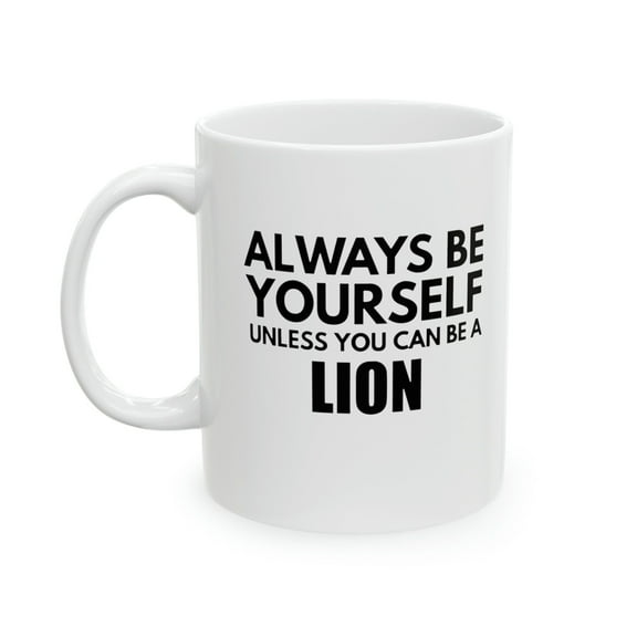 Always Be Yourself 11 oz Coffee Mug - Lion Design White Ceramic Gift