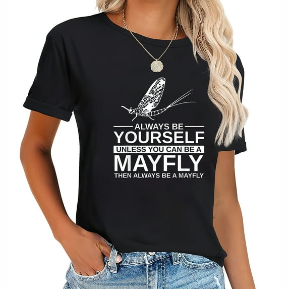 Always Be Yourself Mayfly Gift For Women Insect Nymph T-Shirt