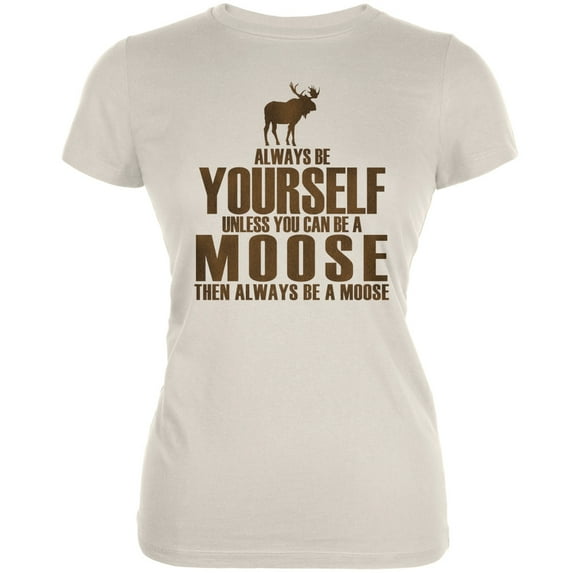 Always Be Yourself Moose Cream Juniors Soft T-Shirt - Medium