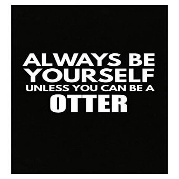 Always Be Yourself Otter Poster - Wall Decor for Animal Lovers Gift