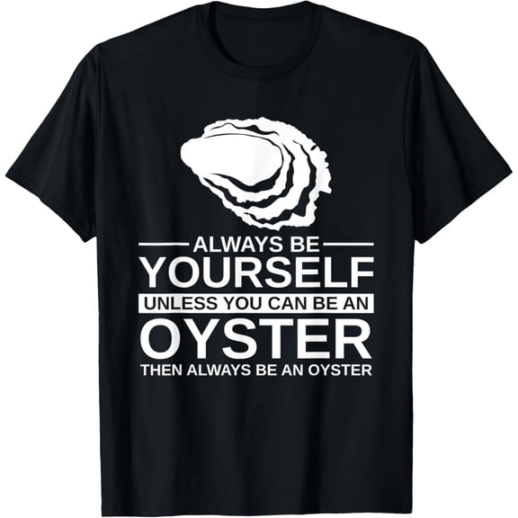 Always Be Yourself Oyster Gift For Men Women Mollusc Animal T-Shirt