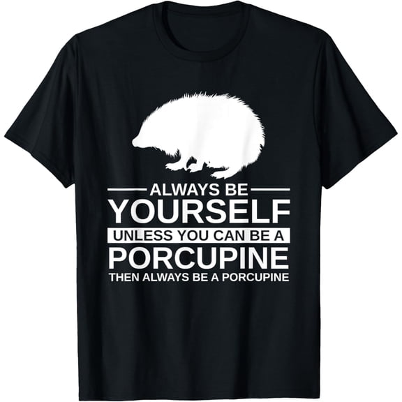 Always Be Yourself Porcupine Gift For Men Women Rodent T-Shirt
