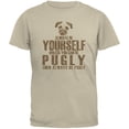 thumbnail image 1 of Always Be Yourself Pugly Sand Adult T-Shirt - Medium, 1 of 1