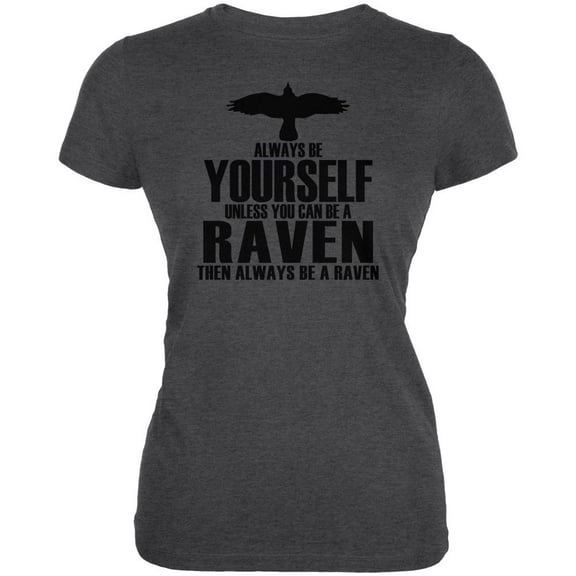 Always Be Yourself Raven Juniors Soft T Shirt Deep Heather MD