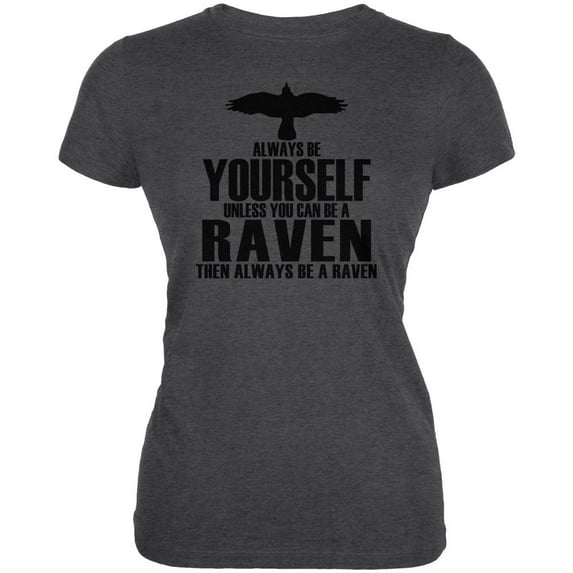 Always Be Yourself Raven Juniors Soft T Shirt Deep Heather SM