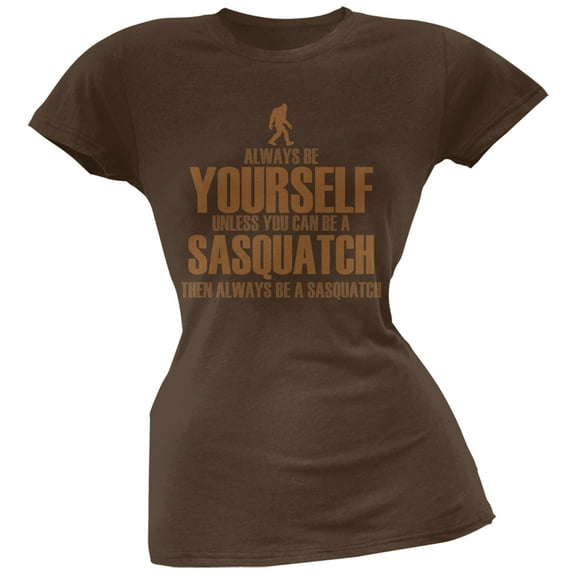 Always Be Yourself Sasquatch Brown Soft Juniors T-Shirt - X-Large