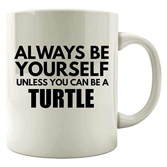 Always Be Yourself 11 oz Coffee Mug - Unique Tortoise Gift White Ceramic