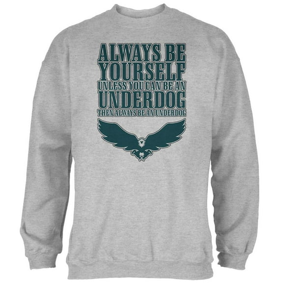 Always Be Yourself Underdog Eagle Mens Sweatshirt Heather LG