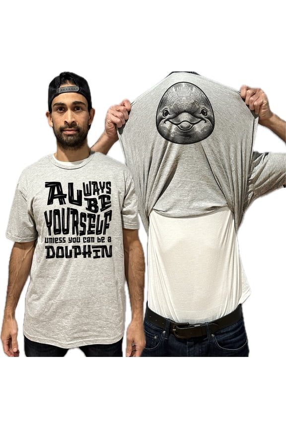 Always Be Yourself Unless You Can Be A Dolphin Flip Shirt - Funny Animal Face Flip Tee T-Shirt