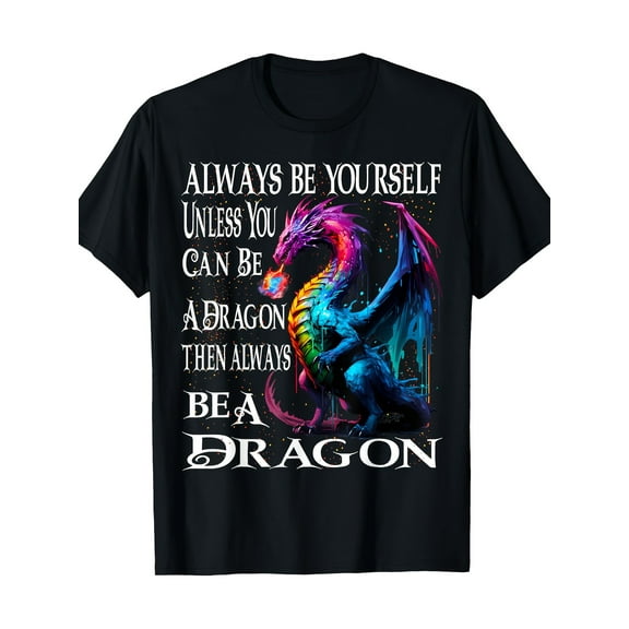 Always Be Yourself Unless You Can Be A Dragon 220g 100% Cotton T-Shirt