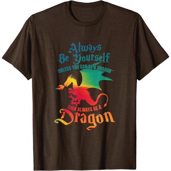 Always Be Yourself Unless You Can Be A Dragon Gift Unisex T-Shirt for Men Women Kids Toddler,Dark Chocolate Color,Size YL
