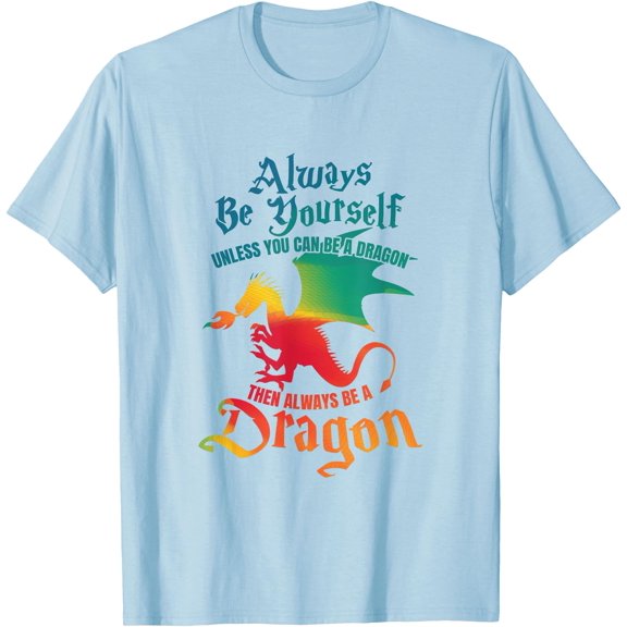 Always Be Yourself Unless You Can Be A Dragon Gift Unisex T-Shirt for Men Women Kids Toddler,Light Blue Color,Size 4T