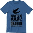 thumbnail image 1 of Always Be Yourself Unless You Can Be A Dragon then Always Be Dragon Men's T-Shirt, 1 of 4