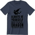thumbnail image 1 of Always Be Yourself Unless You Can Be A Dragon then Always Be Dragon Men's T-Shirt, 1 of 4