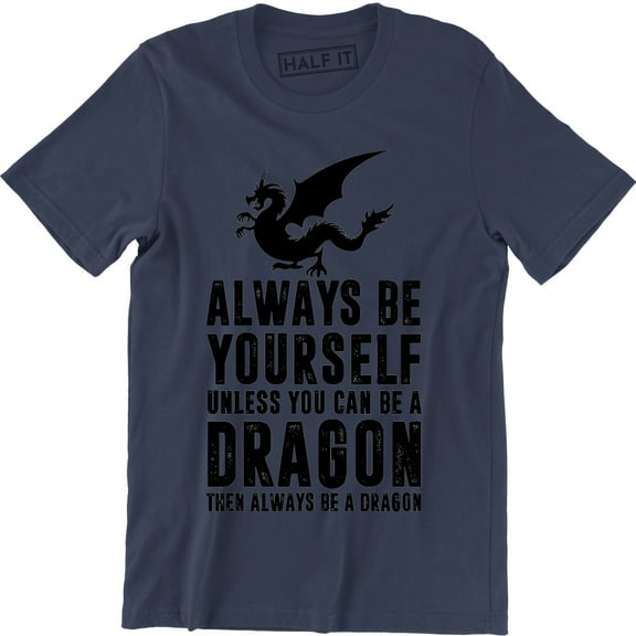 Always Be Yourself Unless You Can Be A Dragon then Always Be Dragon Men's T-Shirt