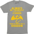 thumbnail image 1 of Always Be Yourself Unless You Can Be A Dragon then Always Be Dragon Women's T-Shirt, 1 of 4