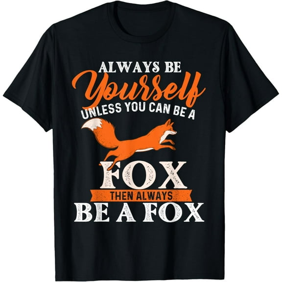 Always Be Yourself Unless You Can Be A Fox - Fox Lover T-Shirt100% pure cotton