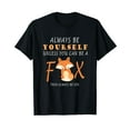 thumbnail image 1 of Always Be Yourself Unless You Can Be A Fox T-Shirt, 1 of 5