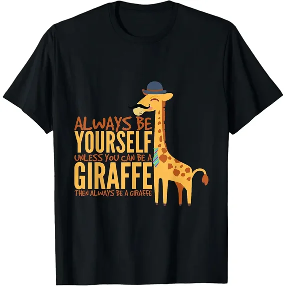 Always Be Yourself Unless You Can Be A Giraffe Funny T-Shirt