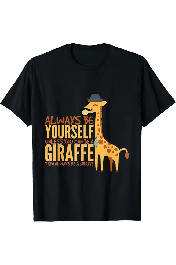 Always Be Yourself Unless You Can Be A Giraffe Funny T-Shirt