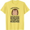thumbnail image 1 of Always Be Yourself Unless You Can Be A Hedgehog Unisex T-Shirt for Men Women Kids Toddler,Cornsilk Color,Size YM, 1 of 5
