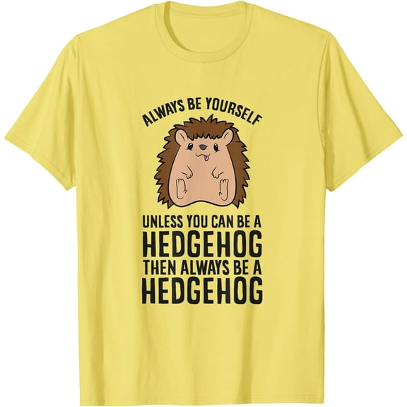 Always Be Yourself Unless You Can Be A Hedgehog Unisex T-Shirt for Men Women Kids Toddler