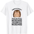 thumbnail image 1 of Always Be Yourself Unless You Can Be A Hedgehog Unisex T-Shirt for Men Women Kids Toddler, 1 of 5
