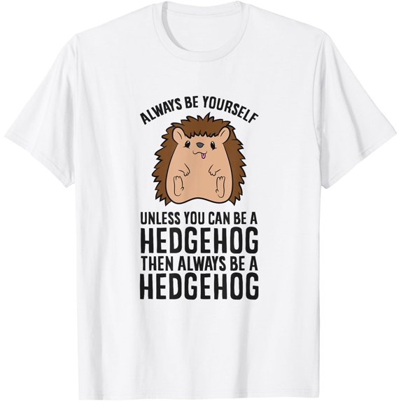 Always Be Yourself Unless You Can Be A Hedgehog Unisex T-Shirt for Men Women Kids Toddler
