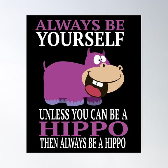 Always Be Yourself Unless You Can Be A Hippo Graphic Poster Wall Art, Modern Wall Decor For Living Room Bedroom, 8x12 UNFRAMED