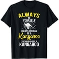thumbnail image 1 of Always Be Yourself Unless You Can Be A Kangaroo T-Shirt men and women can wear, black, white, gifts, 1 of 4