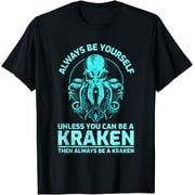 Always Be Yourself Unless You Can Be A Kraken, Funny Octopus T-Shirt