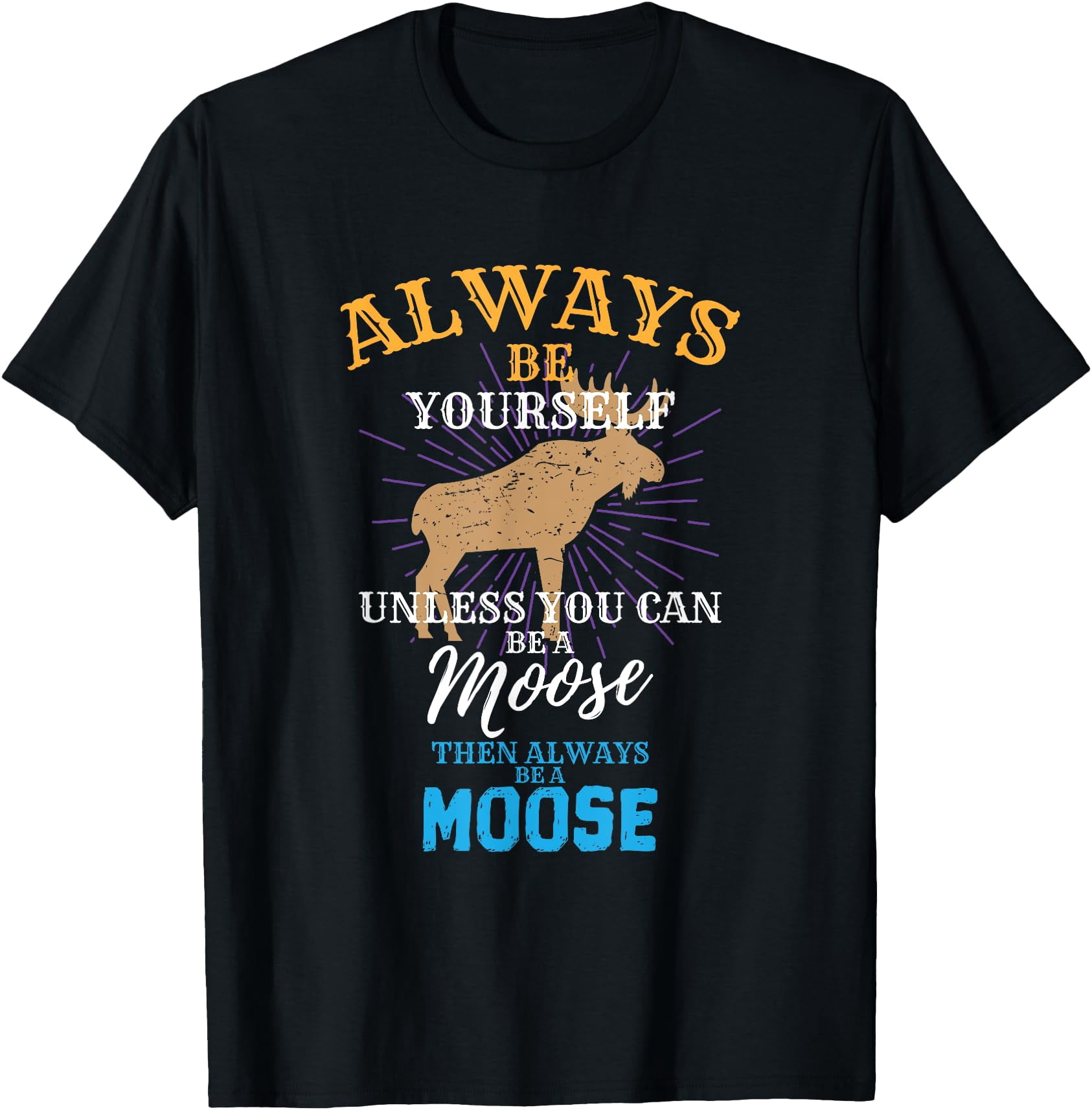 Always Be Yourself... Or A Moose! Funny Hoodie For Adults