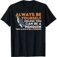 thumbnail image 1 of Always Be Yourself Unless You Can Be A Penguin Shirt Women Penguin T-Shirt Black Large, 1 of 4