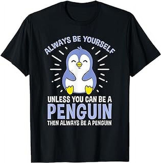 Always Be Yourself Unless You Can Be A Penguin T-Shirt - Walmart.com
