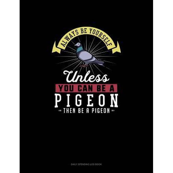 Always Be Yourself Unless You Can Be A Pigeon Then Be A Pigeon: 6 Columns Columnar Pad Paperback