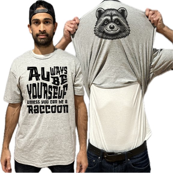 Always Be Yourself Unless You Can Be A Raccoon Flip Shirt - Funny Animal Face Flip Tee T-Shirt
