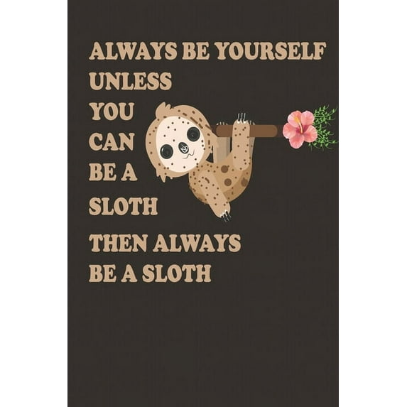 Always Be Yourself Unless You Can Be A Sloth Then Always Be A Sloth: Cute Sloth Daily For Kids To Write In, (Paperback)