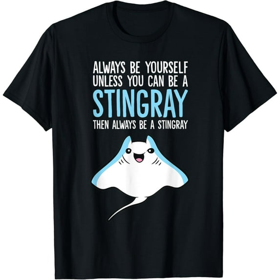 Always Be Yourself Unless You Can Be A Stingray T-Shirt