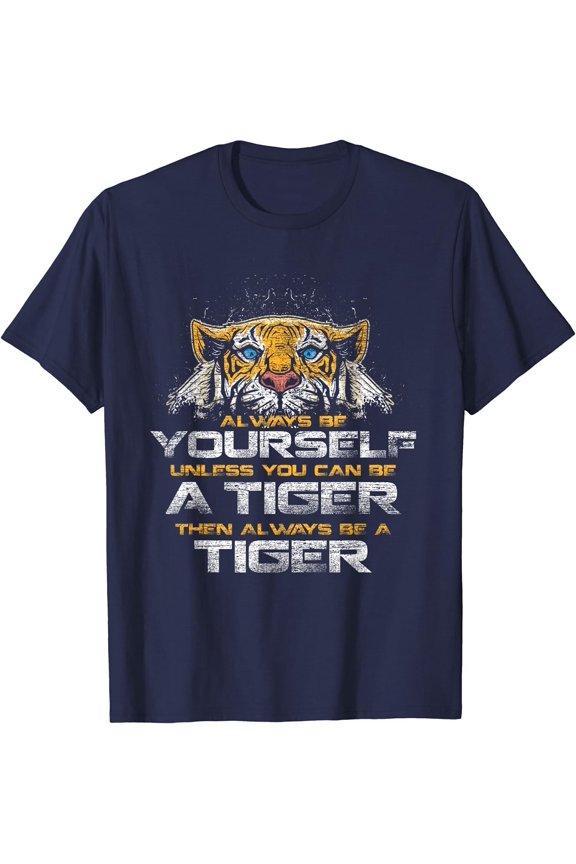Always Be Yourself Unless You Can Be A Tiger T-Shirt All Size S-5Xl