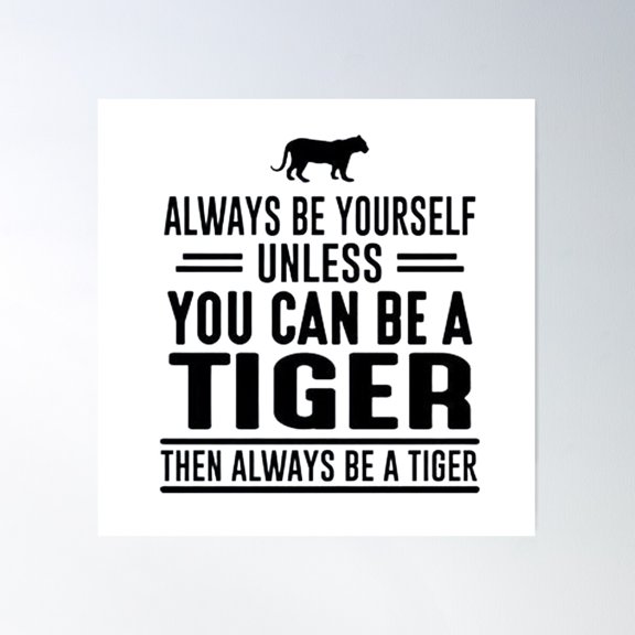 Always Be Yourself Unless You Can Be A Tiger Then Always Be A Tiger Poster Wall Art, Modern Wall Decor For Living Room Bedroom, 30x30 UNFRAMED
