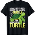 thumbnail image 1 of Always Be Yourself Unless You Can Be A Turtle - Pet Lover T-Shirt, 1 of 5