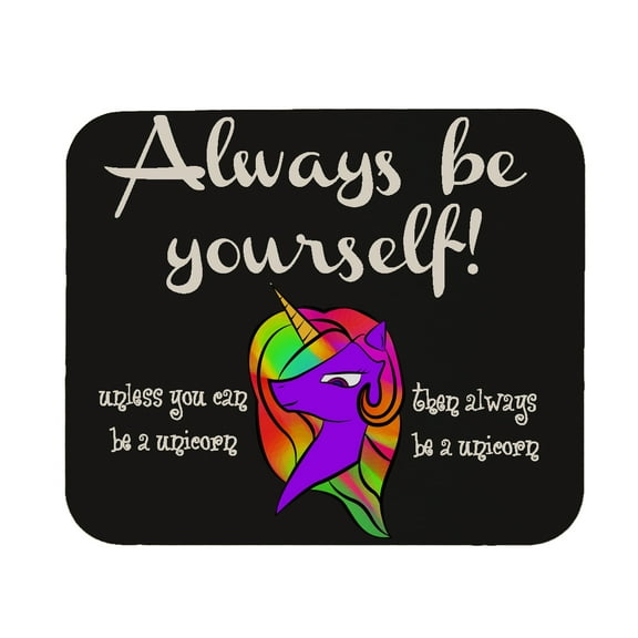 Always Be Yourself Unless You Can Be A Unicorn Mouse Pad