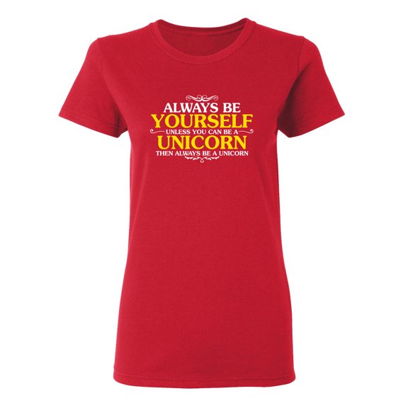 Always Be Yourself Unless You Can Be A Unicorn Sarcastic Novelty Gift Idea Adult Humor Funny Women's Casual Tees