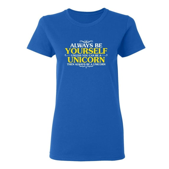 Always Be Yourself Unless You Can Be A Unicorn Sarcastic Novelty Gift Idea Adult Humor Funny Women's Casual Tees