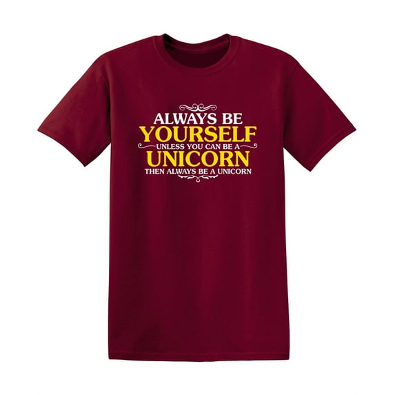 Always Be Yourself Unless You Can Be A Unicorn Sarcastic Saying Tshirt Humor Sarcasm Laughs Graphic Tee Gift For Men Novelty Funny T Shirt